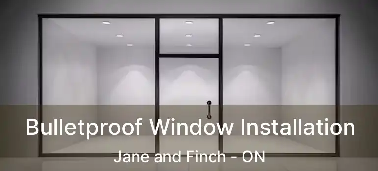  Bulletproof Window Installation Jane and Finch - ON