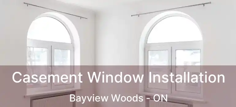  Casement Window Installation Bayview Woods - ON