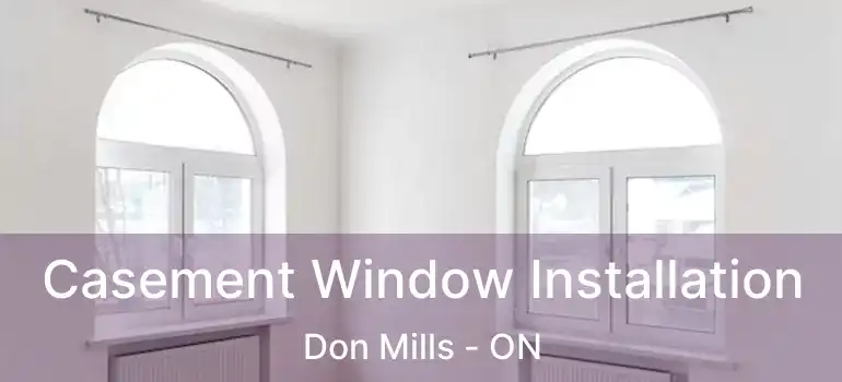  Casement Window Installation Don Mills - ON