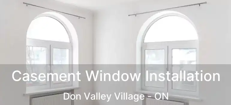  Casement Window Installation Don Valley Village - ON