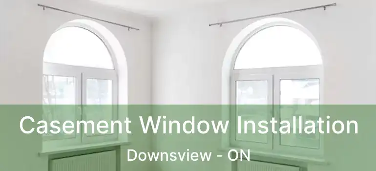  Casement Window Installation Downsview - ON
