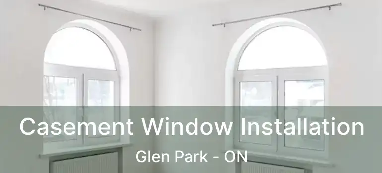  Casement Window Installation Glen Park - ON