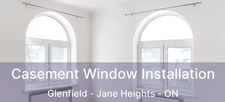  Casement Window Installation Glenfield - Jane Heights - ON