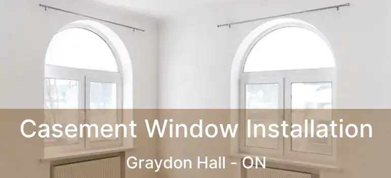  Casement Window Installation Graydon Hall - ON