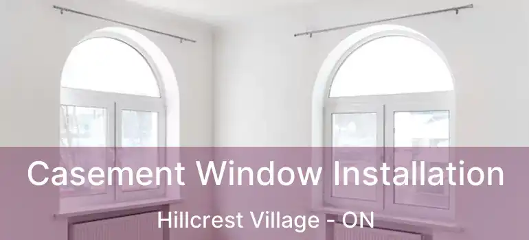  Casement Window Installation Hillcrest Village - ON
