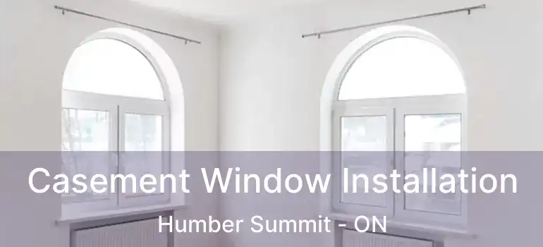  Casement Window Installation Humber Summit - ON