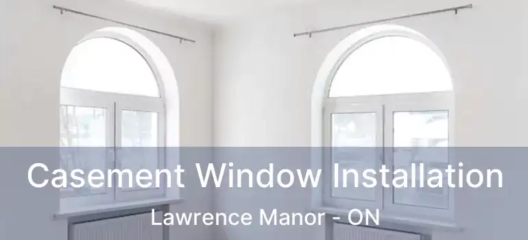  Casement Window Installation Lawrence Manor - ON