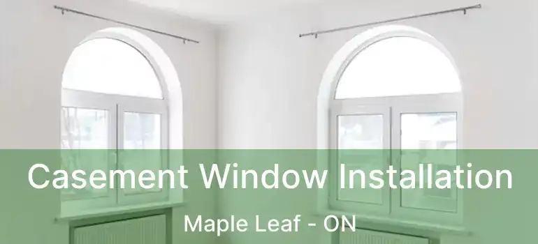  Casement Window Installation Maple Leaf - ON