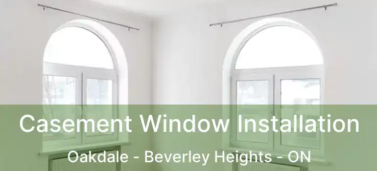  Casement Window Installation Oakdale - Beverley Heights - ON
