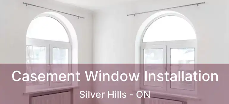  Casement Window Installation Silver Hills - ON