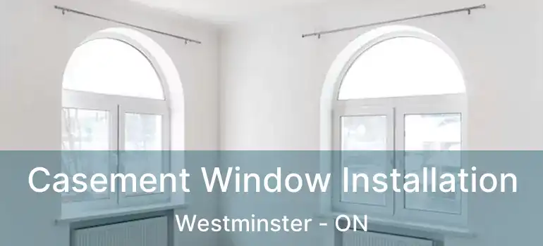  Casement Window Installation Westminster - ON