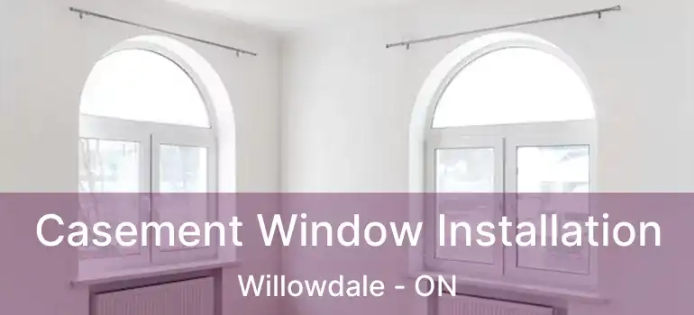  Casement Window Installation Willowdale - ON