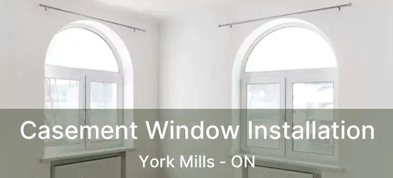  Casement Window Installation York Mills - ON