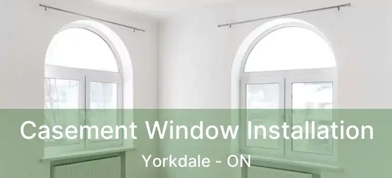  Casement Window Installation Yorkdale - ON
