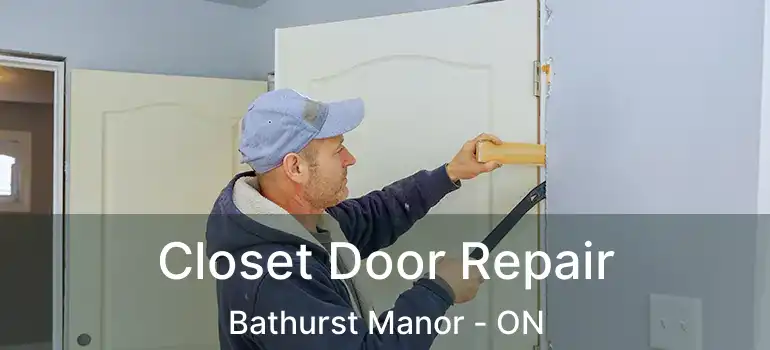  Closet Door Repair Bathurst Manor - ON