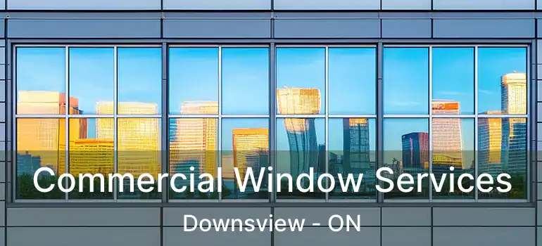  Commercial Window Services Downsview - ON