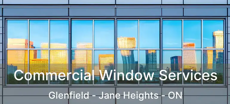  Commercial Window Services Glenfield - Jane Heights - ON