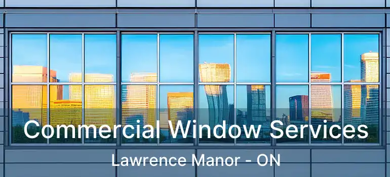  Commercial Window Services Lawrence Manor - ON
