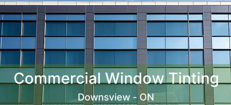  Commercial Window Tinting Downsview - ON