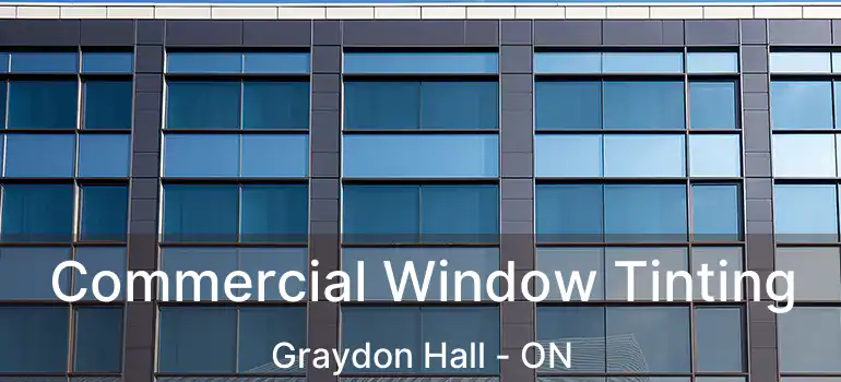  Commercial Window Tinting Graydon Hall - ON