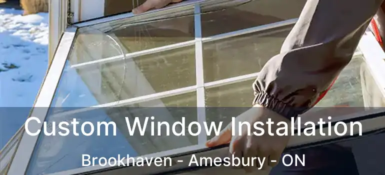 Custom Window Installation Brookhaven - Amesbury - ON