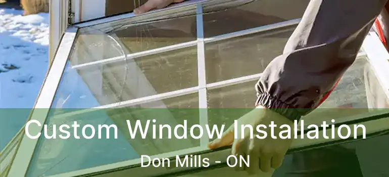 Custom Window Installation Don Mills - ON