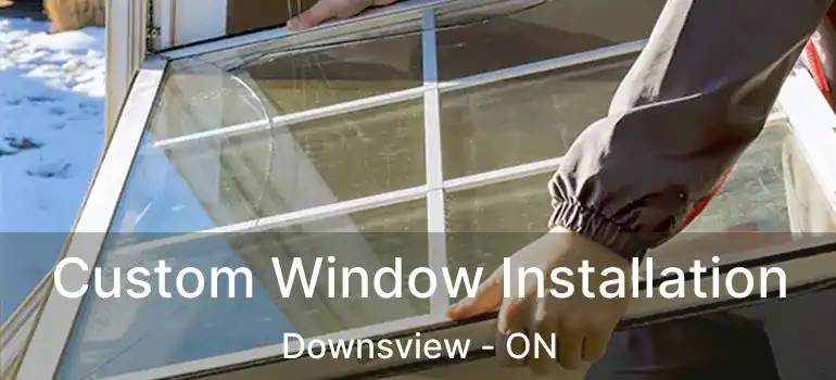  Custom Window Installation Downsview - ON
