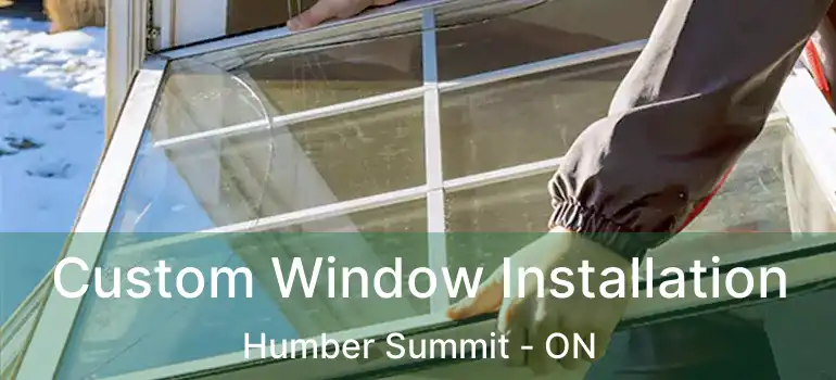  Custom Window Installation Humber Summit - ON