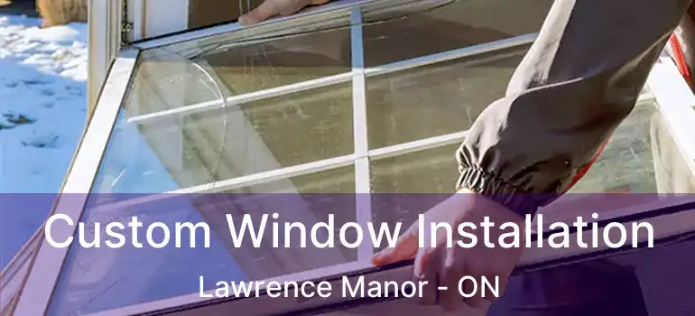  Custom Window Installation Lawrence Manor - ON