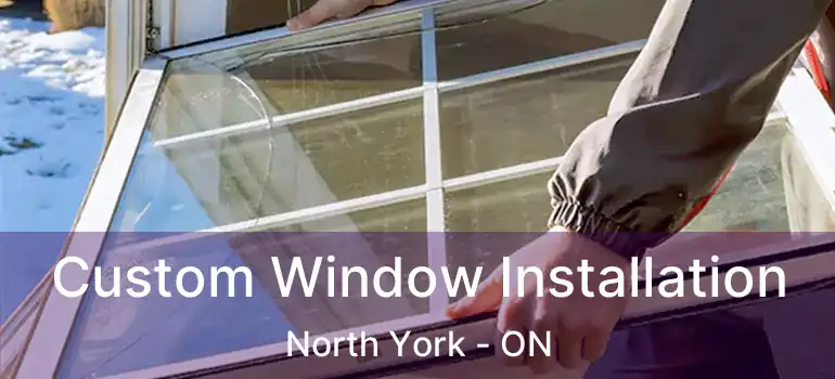  Custom Window Installation North York - ON