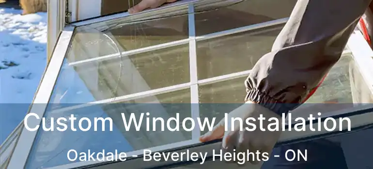  Custom Window Installation Oakdale - Beverley Heights - ON