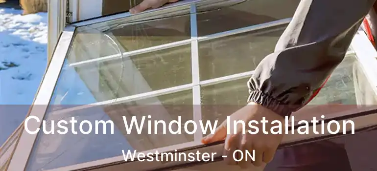  Custom Window Installation Westminster - ON