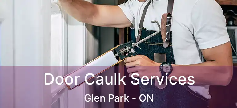  Door Caulk Services Glen Park - ON