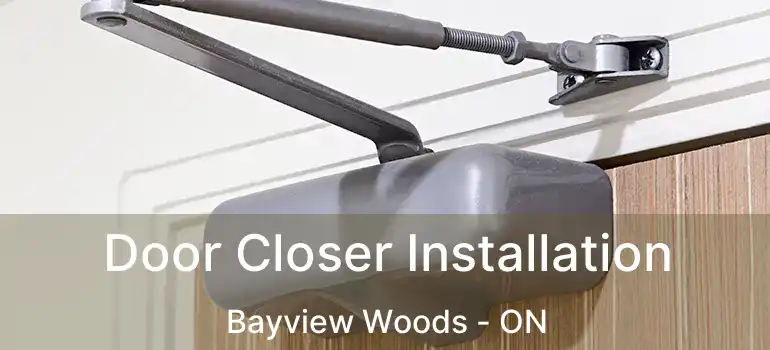  Door Closer Installation Bayview Woods - ON