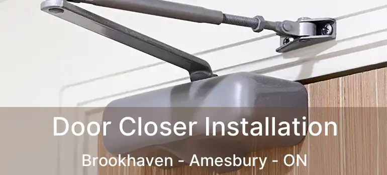  Door Closer Installation Brookhaven - Amesbury - ON