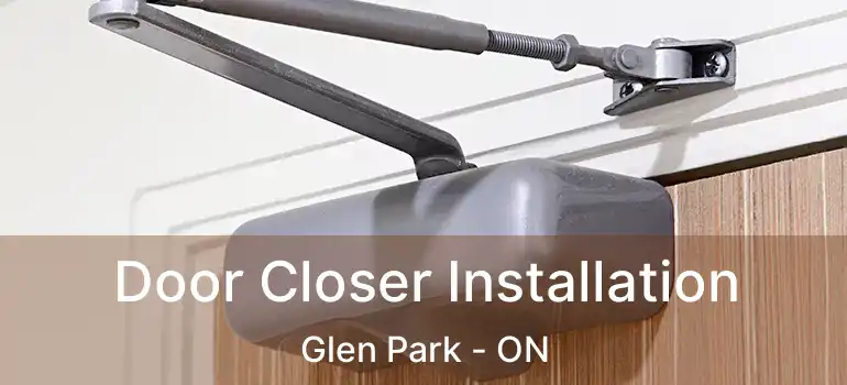  Door Closer Installation Glen Park - ON