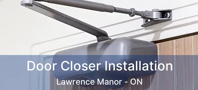  Door Closer Installation Lawrence Manor - ON