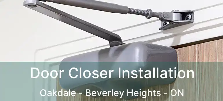  Door Closer Installation Oakdale - Beverley Heights - ON