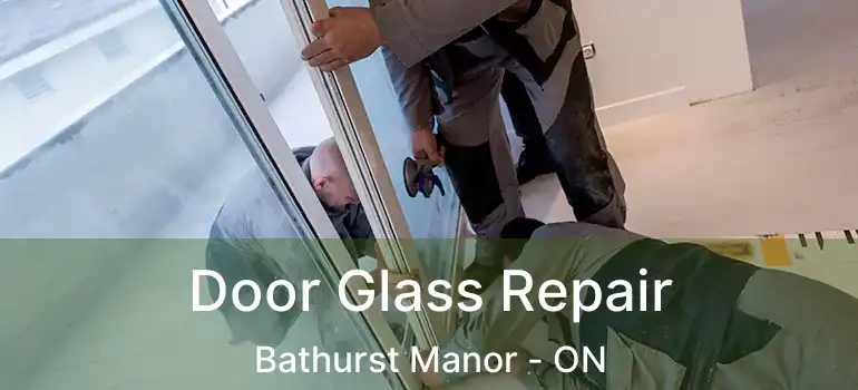  Door Glass Repair Bathurst Manor - ON