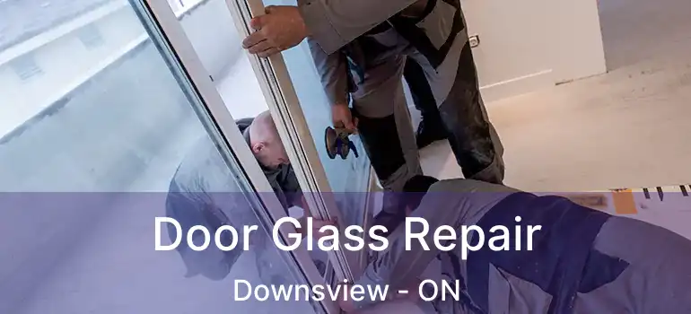  Door Glass Repair Downsview - ON