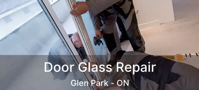  Door Glass Repair Glen Park - ON