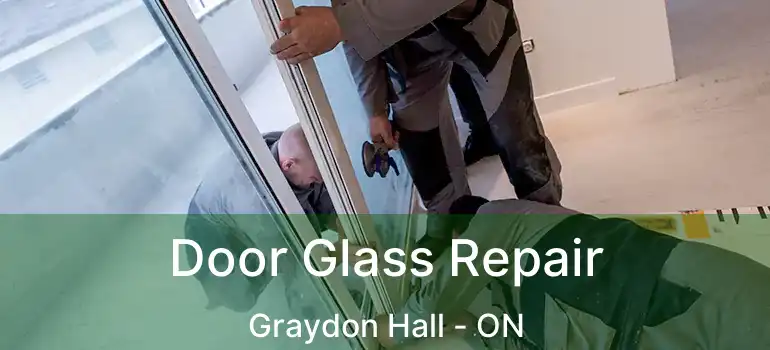  Door Glass Repair Graydon Hall - ON