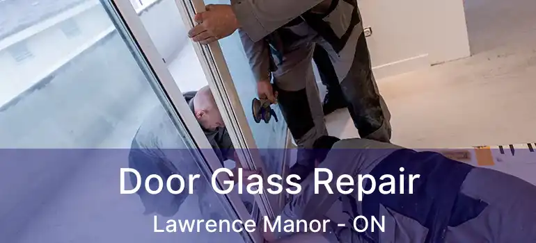  Door Glass Repair Lawrence Manor - ON