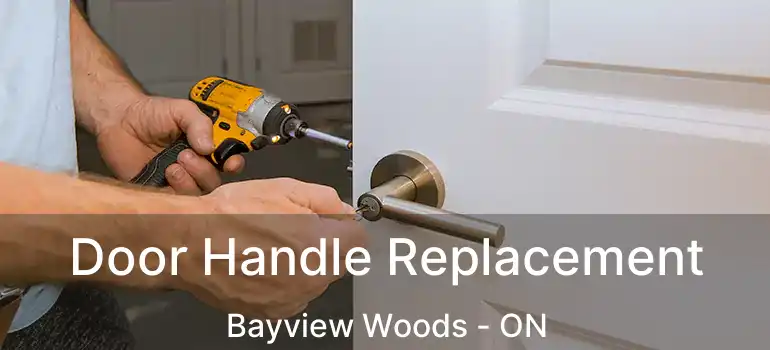  Door Handle Replacement Bayview Woods - ON
