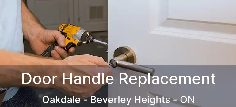  Door Handle Replacement Oakdale - Beverley Heights - ON