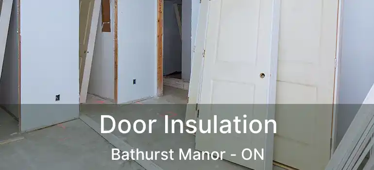  Door Insulation Bathurst Manor - ON