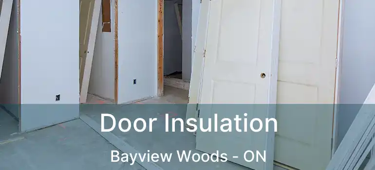  Door Insulation Bayview Woods - ON