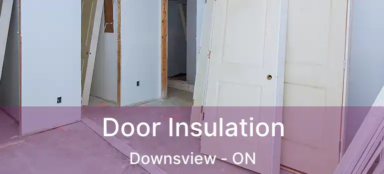  Door Insulation Downsview - ON