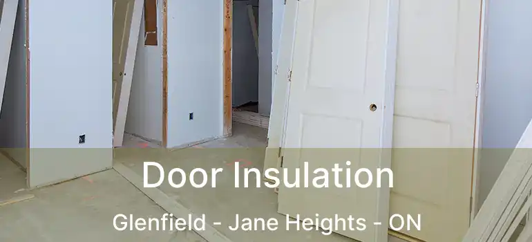  Door Insulation Glenfield - Jane Heights - ON