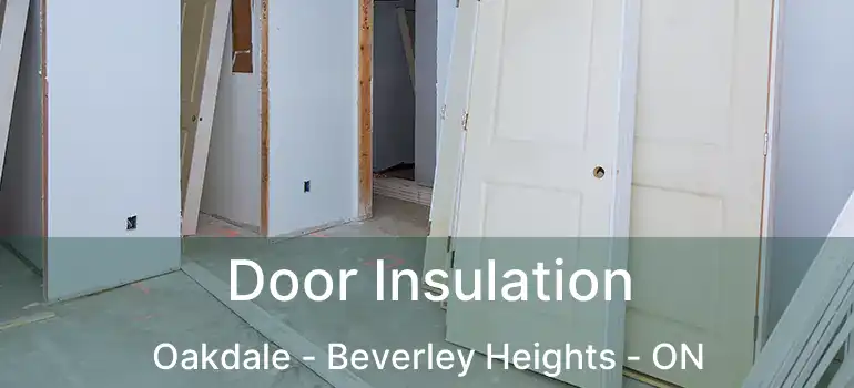  Door Insulation Oakdale - Beverley Heights - ON